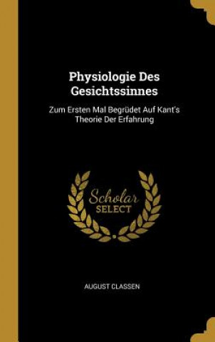 Physiologie Des Gesichtssinnes: Zum Ersten Mal Begrüdet Auf Kant's Theorie Der Erfahrung