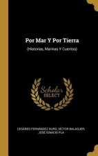 Por Mar Y Por Tierra: (Historias, Marinas Y Cuentos)