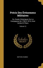 Précis Des Événemens Militaires: Ou, Essais Historiques Sur La Campagnes De 1799 ? 1814, Avec Cartes Et Plans; Volume 12