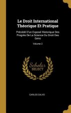 Le Droit International Théorique Et Pratique: Précédé D'un Exposé Historique Des Progr?s De La Science Du Droit Des Gens; Volume 2