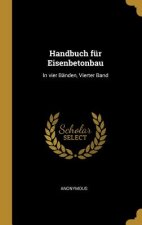 Handbuch Für Eisenbetonbau: In Vier Bänden, Vierter Band
