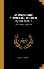 Die Düngung Der Wichtigsten Tropischen Culturpflanzen: Eine Kurze Düngerlehre