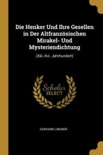 Die Henker Und Ihre Gesellen in Der Altfranzösischen Mirakel- Und Mysteriendichtung: (xiii.-XVI. Jahrhundert)