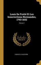 Louis De Frotté Et Les Insurrections Normandes, 1793-1832; Volume 1