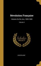 Révolution Française: Histoire De Dix Ans, 1830-1840; Volume 4