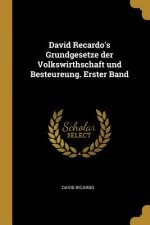 David Recardo's Grundgesetze Der Volkswirthschaft Und Besteureung. Erster Band