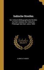 Indische Streifen: Bd. Kritisch-Bibliographische Streifen Auf Dem Gebiete Der Indischen Philologie Seit Dem Jahre 1869