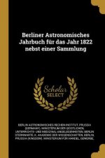 Berliner Astronomisches Jahrbuch Für Das Jahr 1822 Nebst Einer Sammlung