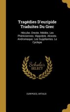 Tragédies D'euripide Traduites Du Grec: Hécube. Oreste. Médée. Les Phéniciennes. Hippolyte. Alceste. Andromaque. Les Suppliantes. Le Cyclope