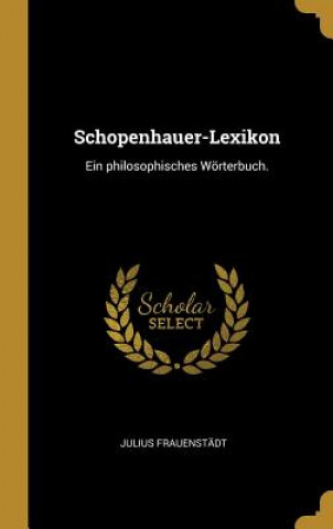 Schopenhauer-Lexikon: Ein Philosophisches Wörterbuch.