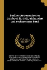 Berliner Astronomisches Jahrbuch Für 1891, Einhundert Und Sechszehnter Band