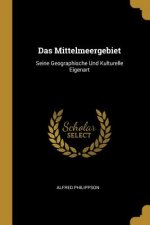 Das Mittelmeergebiet: Seine Geographische Und Kulturelle Eigenart