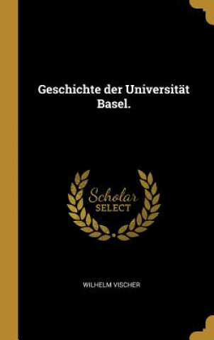 Geschichte Der Universität Basel.