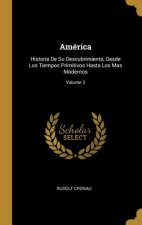 América: Historia De Su Descubrimiento, Desde Los Tiempos Primitivos Hasta Los Mas Modernos; Volume 3