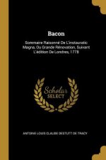 Bacon: Sommaire Raisonné De L'instauratic Magna, Ou Grande Rénovation, Suivant L'édition De Londres, 1778