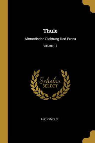 Thule: Altnordische Dichtung Und Prosa; Volume 11