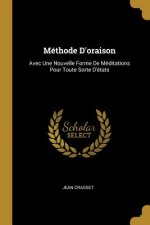 Méthode D'oraison: Avec Une Nouvelle Forme De Méditations Pour Toute Sorte D'états
