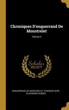 Chroniques D'enguerrand De Monstrelet; Volume 5