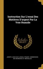 Instruction Sur L'essai Des Mati?res D'argent Par La Voie Humide
