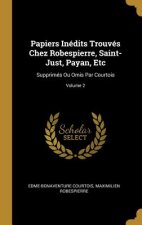 Papiers Inédits Trouvés Chez Robespierre, Saint-Just, Payan, Etc: Supprimés Ou Omis Par Courtois; Volume 2