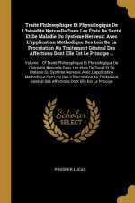 Traité Philosophique Et Physiologique De L'hérédité Naturelle Dans Les États De Santé Et De Maladie Du Syst?me Nerveux: Avec L'application Méthodique