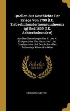 Quellen Zur Geschichte Der Kriege Von 1799 [i.E. Siebzehnhundertneunundneunzig] Und 1800 [i.E. Achtzehnhundert]: Aus Den Sammlungen Des K. Und K. Krei