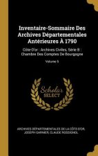 Inventaire-Sommaire Des Archives Départementales Antérieures ? 1790: Côte-D'or: Archives Civiles, Série B: Chambre Des Comptes De Bourgogne; Volume 5