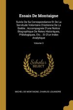 Essais De Montaigne: Suivis De Sa Correspondance Et De La Servitude Volontaire D'estienne De La Boëtie; Accompagnée D'une Notice Biographiq