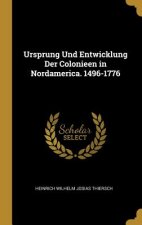 Ursprung Und Entwicklung Der Colonieen in Nordamerica. 1496-1776