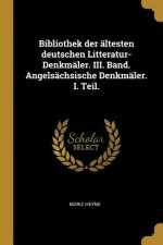 Bibliothek Der Ältesten Deutschen Litteratur-Denkmäler. III. Band. Angelsächsische Denkmäler. I. Teil.