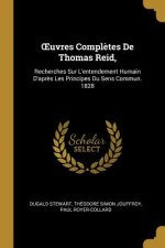 OEuvres Compl?tes De Thomas Reid,: Recherches Sur L'entendement Humain D'apr?s Les Principes Du Sens Commun. 1828