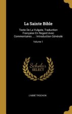 La Sainte Bible: Texte De La Vulgate, Traduction Française En Regard Avec Commentaires ...: Introduction Générale; Volume 1