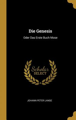 Die Genesis: Oder Das Erste Buch Mose
