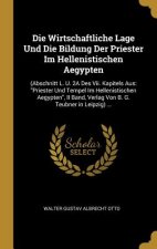 Die Wirtschaftliche Lage Und Die Bildung Der Priester Im Hellenistischen Aegypten: (abschnitt L. U. 2a Des VII. Kapitels Aus: Priester Und Tempel Im H