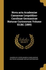 Nova ACTA Academiae Caesareae Leopoldino-Carolinae Germanicae Naturae Curiosorum Volume 53.Bd. (1889)