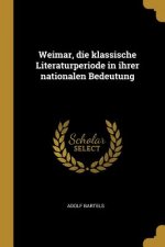 Weimar, Die Klassische Literaturperiode in Ihrer Nationalen Bedeutung