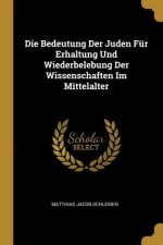 Die Bedeutung Der Juden Für Erhaltung Und Wiederbelebung Der Wissenschaften Im Mittelalter