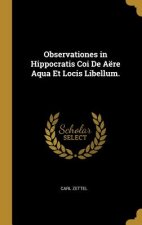 Observationes in Hippocratis Coi de Aëre Aqua Et Locis Libellum.