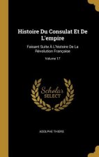 Histoire Du Consulat Et De L'empire: Faisant Suite ? L'histoire De La Révolution Française; Volume 17
