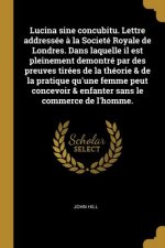Lucina sine concubitu. Lettre addressée ? la Societé Royale de Londres. Dans laquelle il est pleinement demontré par des preuves tirées de la théorie