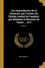 Les imprudences de la jeunesse, par l'auteur de Cécilia; traduit de l'anglois, par Madame la Baronne de Vasse. ... of 4; Volume 1