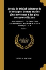 Essais de Michel Seigneur de Montaigne, donnez sur les plus anciennes & les plus correctes éditions: ... Avec des notes; ... Par Pierre Coste. Quatrié