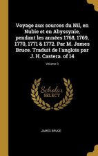 Voyage aux sources du Nil, en Nubie et en Abyssynie, pendant les années 1768, 1769, 1770, 1771 & 1772. Par M. James Bruce. Traduit de l'anglois par J.
