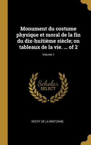 Monument du costume physique et moral de la fin du dix-huiti?me si?cle; on tableaux de la vie. ... of 2; Volume 1