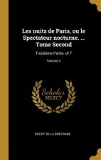 Les nuits de Paris, ou le Spectateur nocturne. ... Tome Second: Troisi?me Partie. of 7; Volume 3