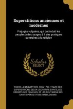 Superstitions anciennes et modernes: Prejugés vulgaires, qui ont induit les peuples ? des usages & ? des pratiques contraires ? la religion