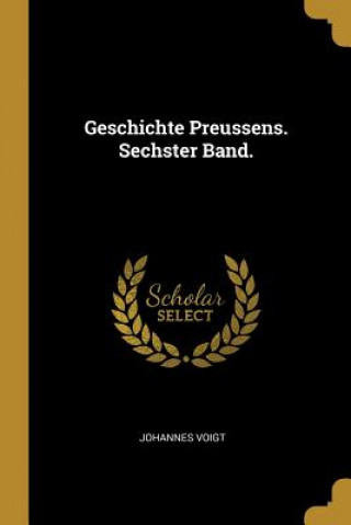 Geschichte Preussens. Sechster Band.