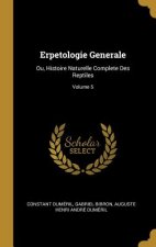 Erpetologie Generale: Ou, Histoire Naturelle Complete Des Reptiles; Volume 5