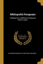 Bibliografiá Paraguaya: Catálogo De La Biblioteca Paraguaya Solano López.