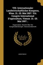 VIII. Internationaler Landwirtschaftlicher Kongress, Wien. 21.-25. Mai 1907. VIII. Congr?s International d'Agriculture, Vienne. 21.-25. Mai 1907...: O
